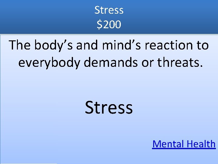 Stress $200 The body’s and mind’s reaction to everybody demands or threats. Stress Mental