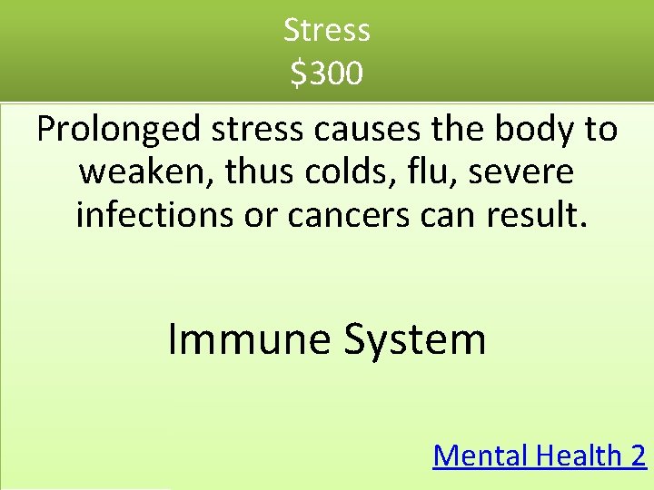 Stress $300 Prolonged stress causes the body to weaken, thus colds, flu, severe infections