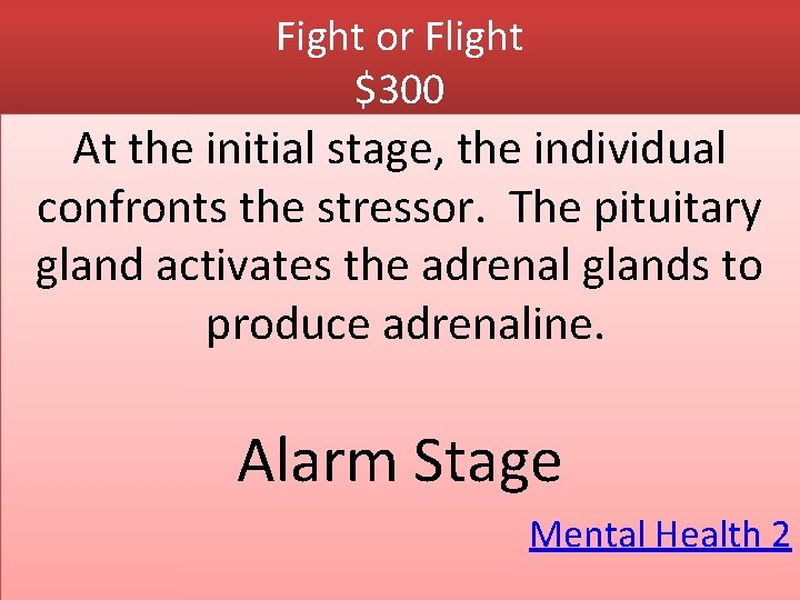 Fight or Flight $300 At the initial stage, the individual confronts the stressor. The