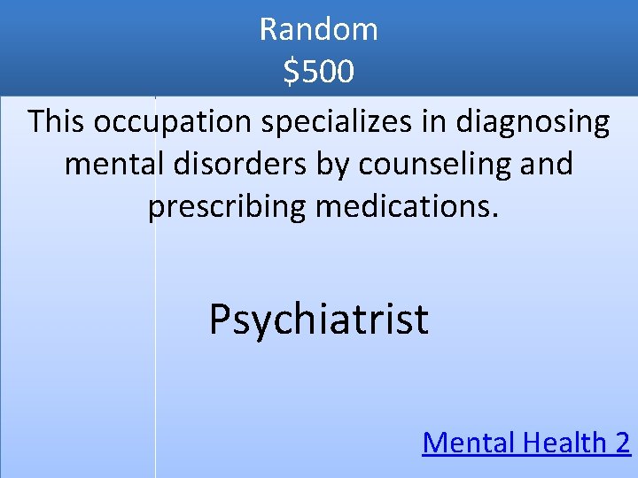 Random $500 This occupation specializes in diagnosing mental disorders by counseling and prescribing medications.