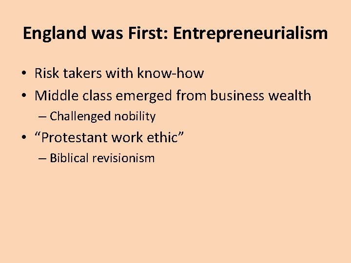 England was First: Entrepreneurialism • Risk takers with know-how • Middle class emerged from