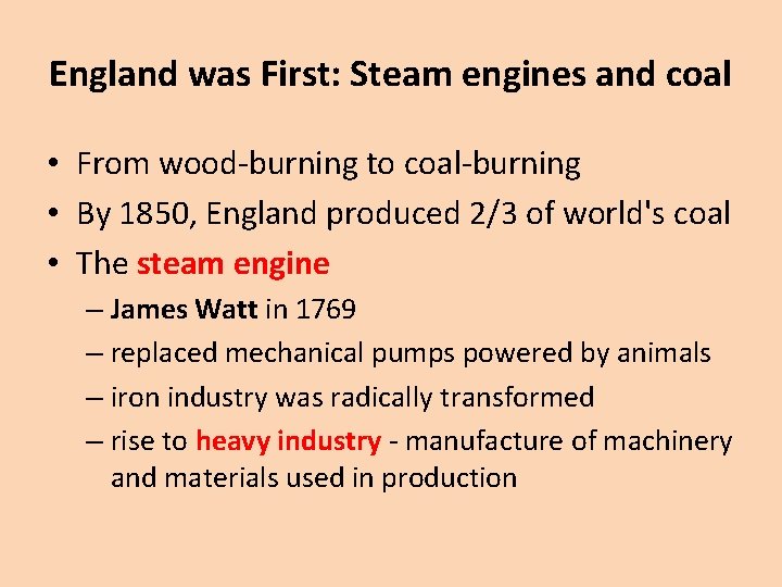 England was First: Steam engines and coal • From wood-burning to coal-burning • By