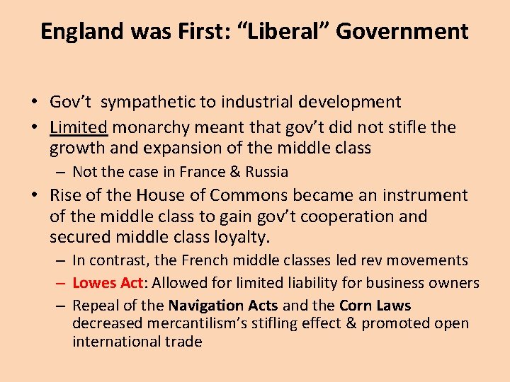 England was First: “Liberal” Government • Gov’t sympathetic to industrial development • Limited monarchy