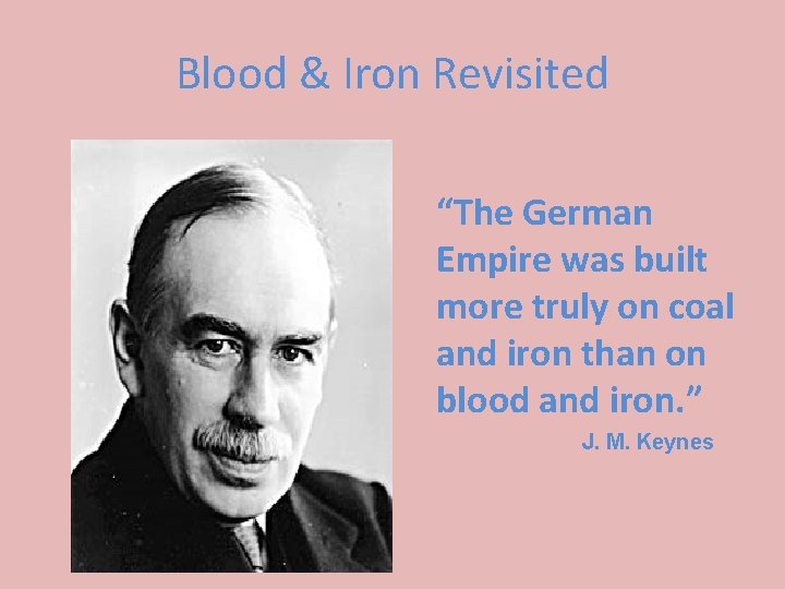 Blood & Iron Revisited “The German Empire was built more truly on coal and