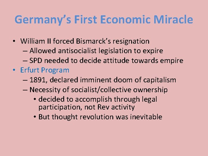 Germany’s First Economic Miracle • William II forced Bismarck’s resignation – Allowed antisocialist legislation