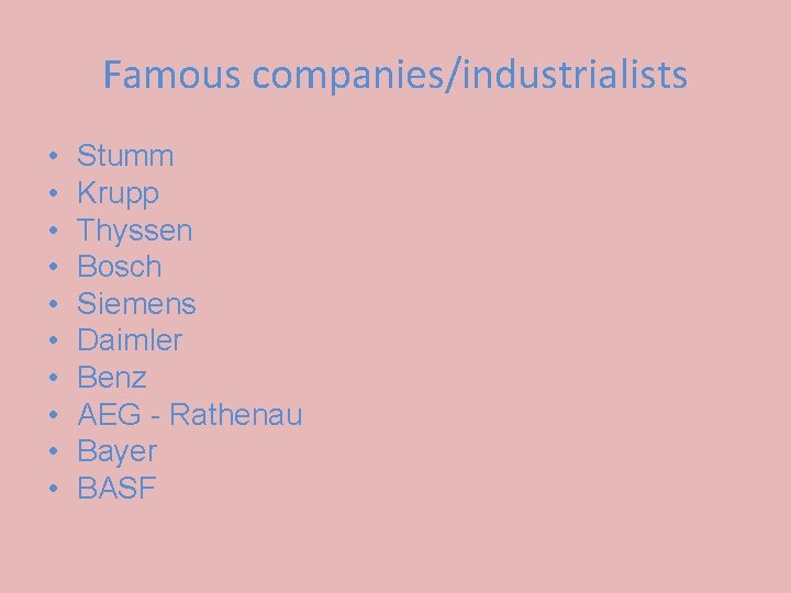 Famous companies/industrialists • • • Stumm Krupp Thyssen Bosch Siemens Daimler Benz AEG -