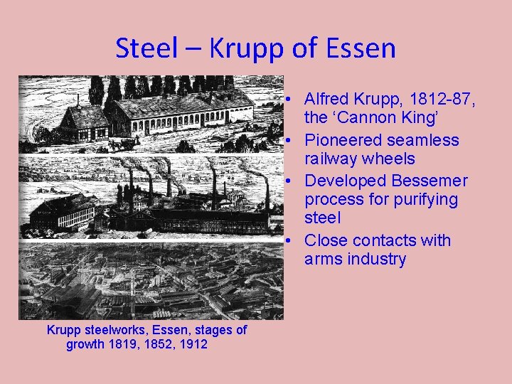 Steel – Krupp of Essen • Alfred Krupp, 1812 -87, the ‘Cannon King’ •