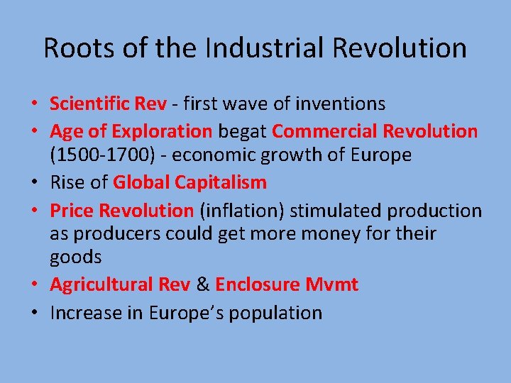 Roots of the Industrial Revolution • Scientific Rev - first wave of inventions •