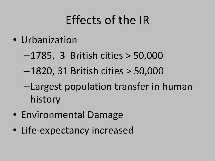 Effects of the IR • Urbanization – 1785, 3 British cities > 50, 000