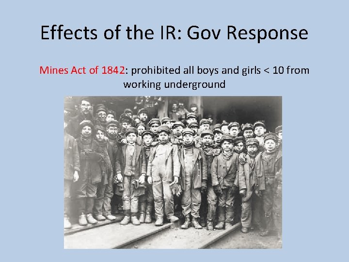 Effects of the IR: Gov Response Mines Act of 1842: prohibited all boys and