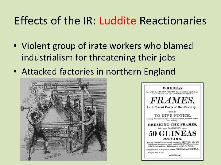 Effects of the IR: Luddite Reactionaries • Violent group of irate workers who blamed