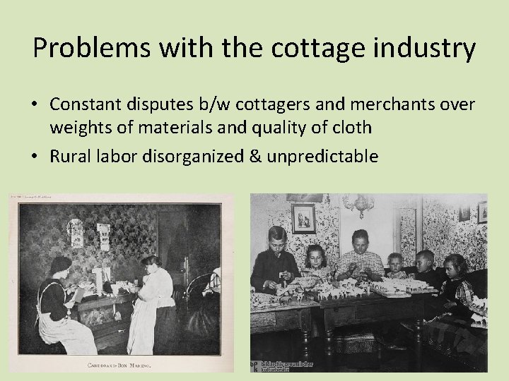 Problems with the cottage industry • Constant disputes b/w cottagers and merchants over weights