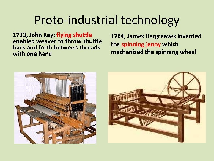 Proto-industrial technology 1733, John Kay: flying shuttle enabled weaver to throw shuttle back and