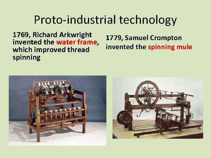 Proto-industrial technology 1769, Richard Arkwright 1779, Samuel Crompton invented the water frame, invented the