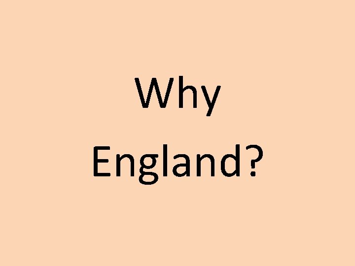 Why England? 