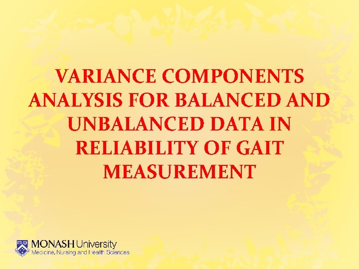 VARIANCE COMPONENTS ANALYSIS FOR BALANCED AND UNBALANCED DATA IN RELIABILITY OF GAIT MEASUREMENT 