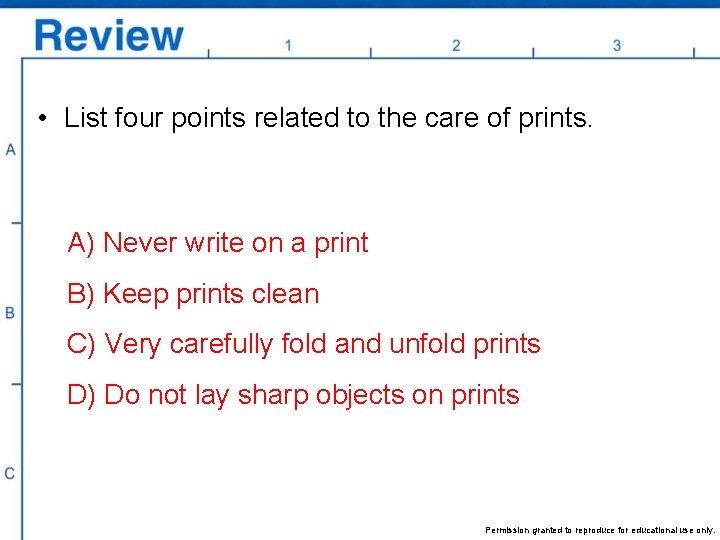  • List four points related to the care of prints. A) Never write