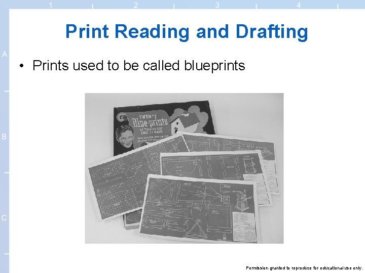 Print Reading and Drafting • Prints used to be called blueprints Permission granted to