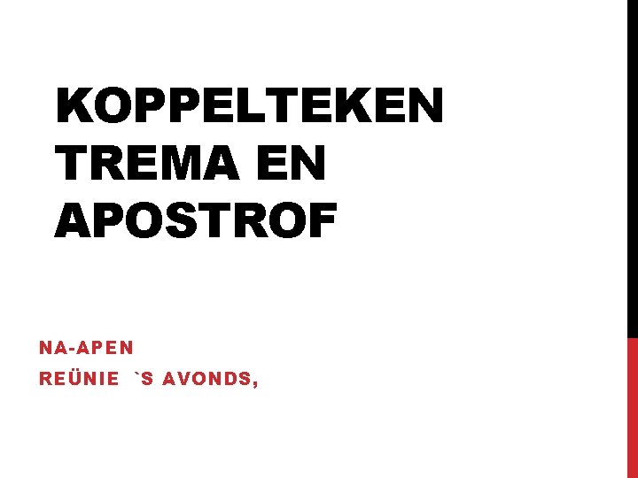 KOPPELTEKEN TREMA EN APOSTROF NA-APEN REÜNIE `S AVONDS, 