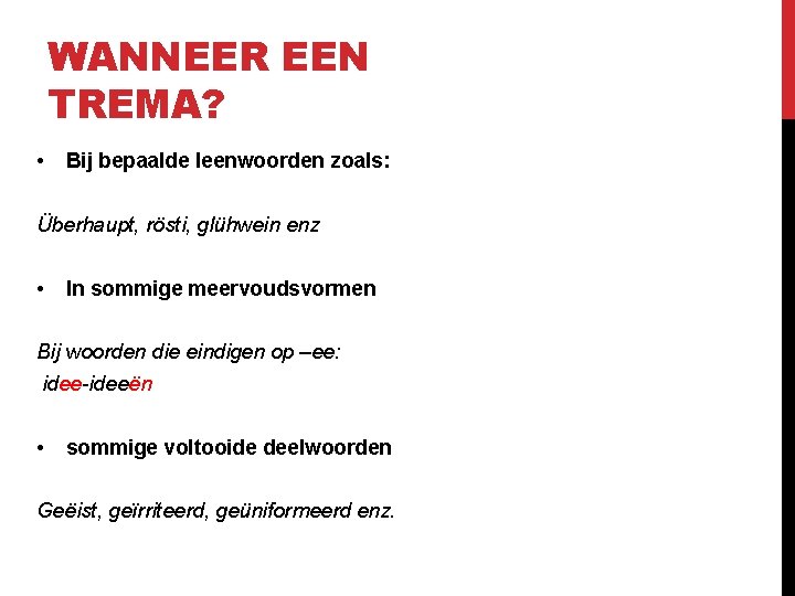 WANNEER EEN TREMA? • Bij bepaalde leenwoorden zoals: Überhaupt, rösti, glühwein enz • In