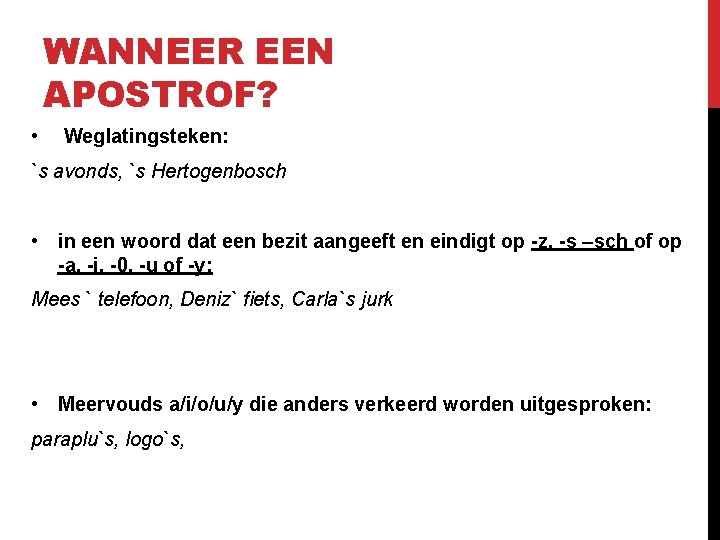 WANNEER EEN APOSTROF? • Weglatingsteken: `s avonds, `s Hertogenbosch • in een woord dat