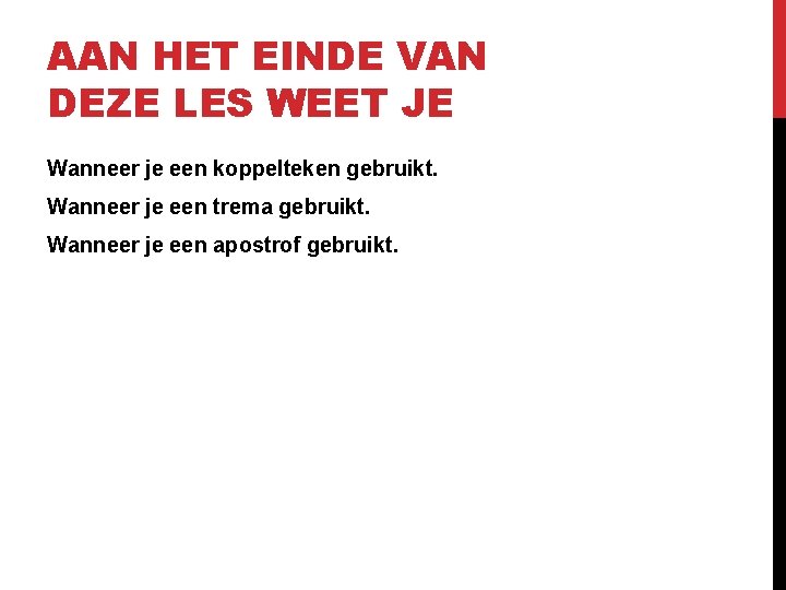 AAN HET EINDE VAN DEZE LES WEET JE Wanneer je een koppelteken gebruikt. Wanneer