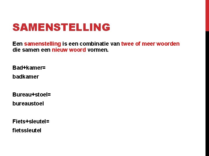 SAMENSTELLING Een samenstelling is een combinatie van twee of meer woorden die samen een