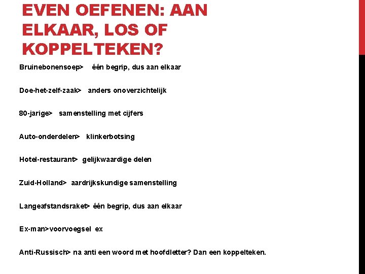 EVEN OEFENEN: AAN ELKAAR, LOS OF KOPPELTEKEN? Bruinebonensoep> één begrip, dus aan elkaar Doe-het-zelf-zaak>
