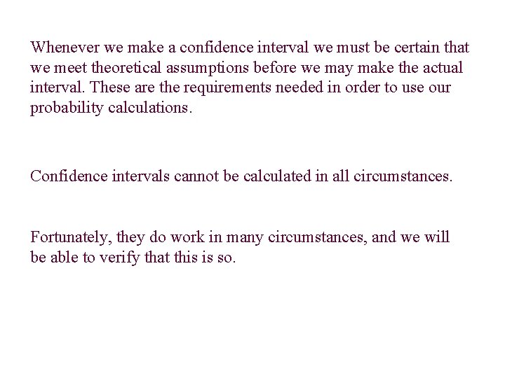 Whenever we make a confidence interval we must be certain that we meet theoretical Whenever we make a confidence interval we must be certain that we meet theoretical