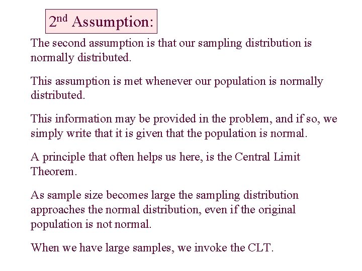 2 nd Assumption: The second assumption is that our sampling distribution is normally distributed. 2 nd Assumption: The second assumption is that our sampling distribution is normally distributed.