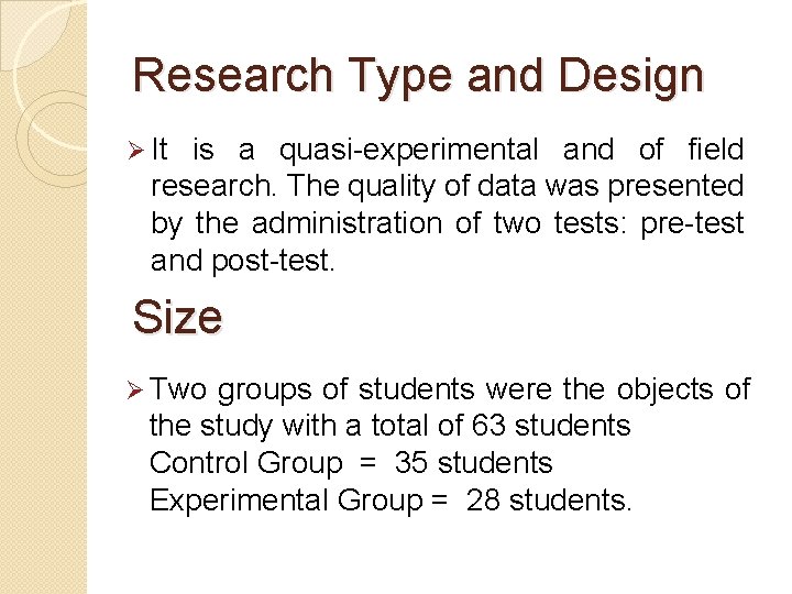 Research Type and Design Ø It is a quasi-experimental and of field research. The