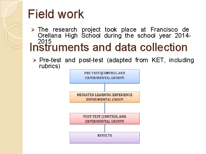 Field work Ø The research project took place at Francisco de Orellana High School