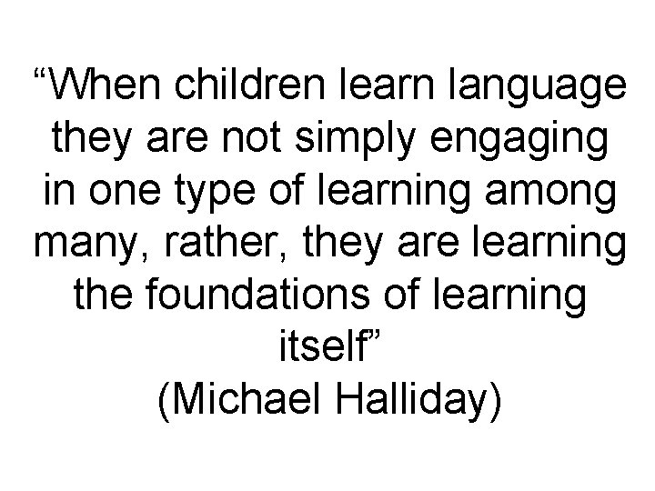 “When children learn language they are not simply engaging in one type of learning