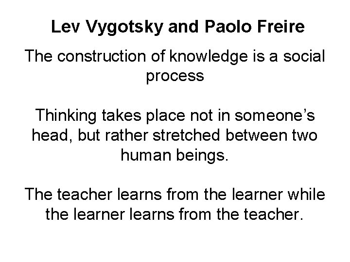 Lev Vygotsky and Paolo Freire The construction of knowledge is a social process Thinking