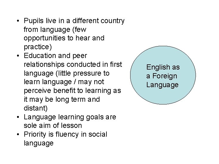  • Pupils live in a different country from language (few opportunities to hear