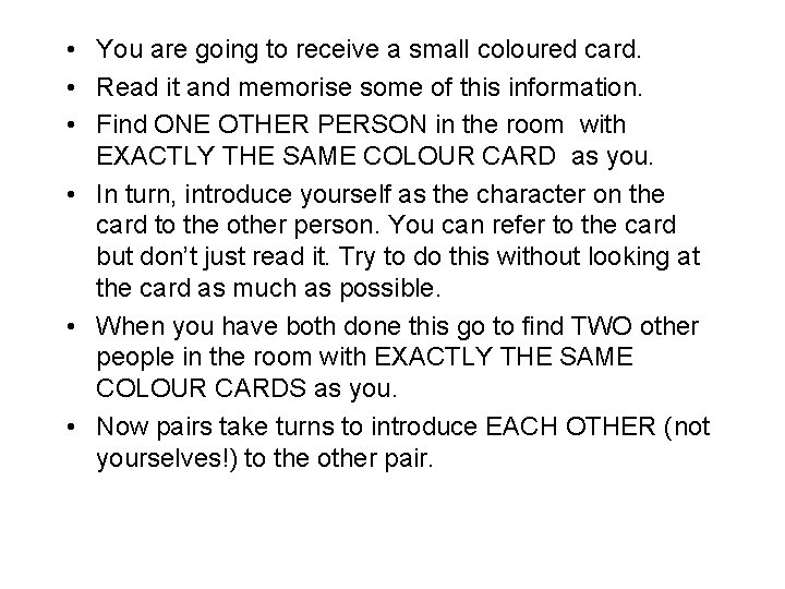  • You are going to receive a small coloured card. • Read it