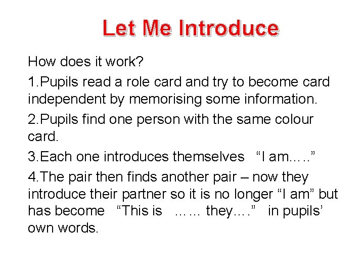 Let Me Introduce How does it work? 1. Pupils read a role card and