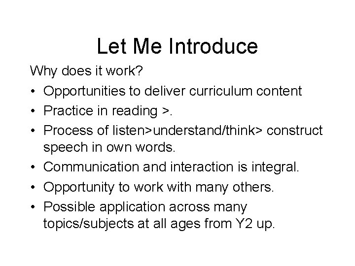 Let Me Introduce Why does it work? • Opportunities to deliver curriculum content •