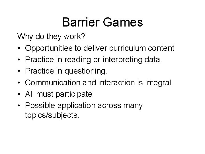 Barrier Games Why do they work? • Opportunities to deliver curriculum content • Practice