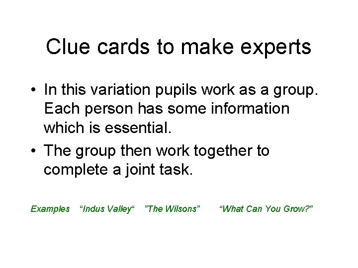 Clue cards to make experts • In this variation pupils work as a group.