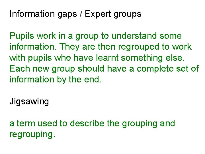 Information gaps / Expert groups Pupils work in a group to understand some information.