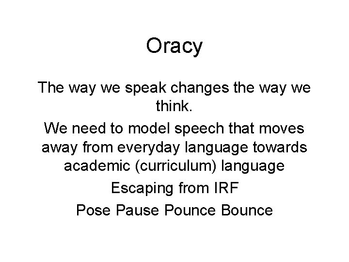 Oracy The way we speak changes the way we think. We need to model