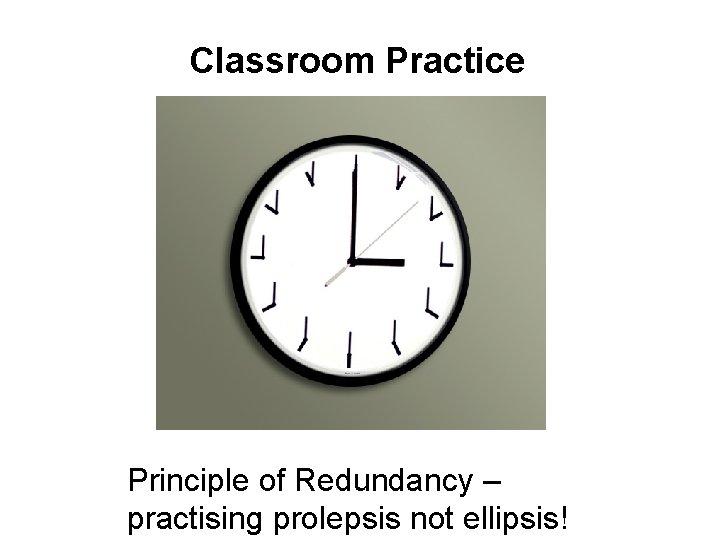 Classroom Practice Principle of Redundancy – practising prolepsis not ellipsis! 