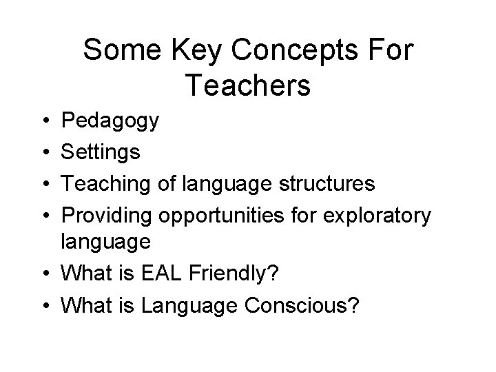 Some Key Concepts For Teachers • • Pedagogy Settings Teaching of language structures Providing