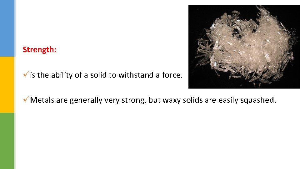 Strength: üis the ability of a solid to withstand a force. üMetals are generally