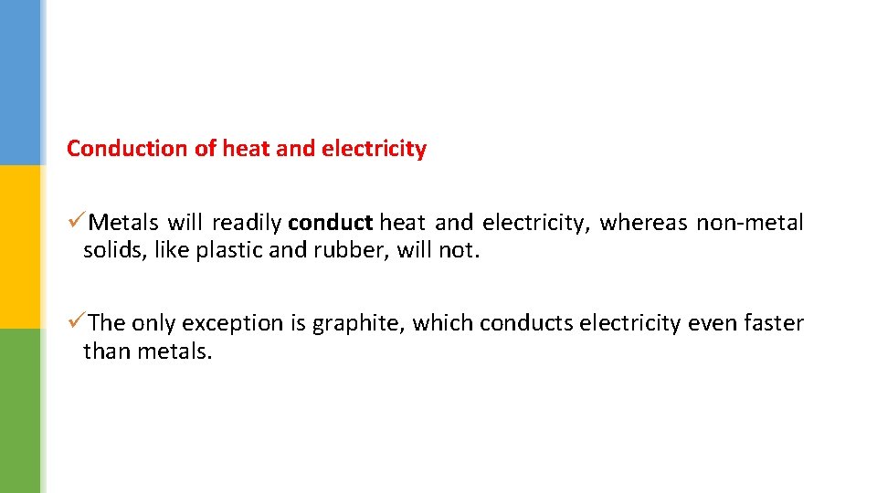 Conduction of heat and electricity üMetals will readily conduct heat and electricity, whereas non-metal