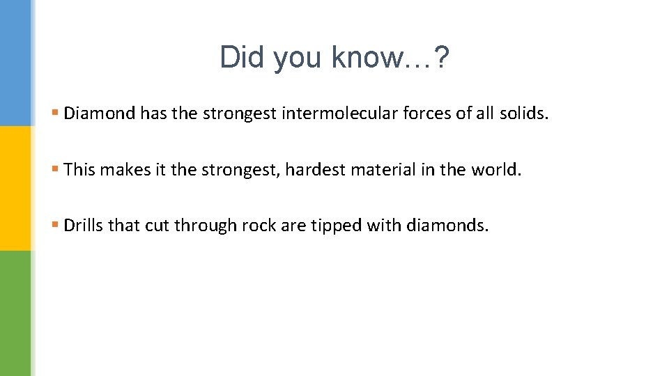 Did you know…? § Diamond has the strongest intermolecular forces of all solids. §