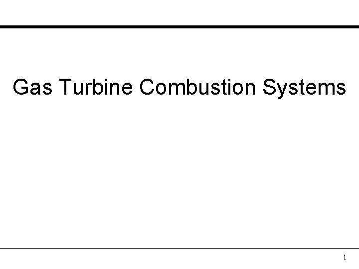 Gas Turbine Combustion Systems 1 