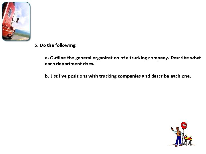 5. Do the following: a. Outline the general organization of a trucking company. Describe