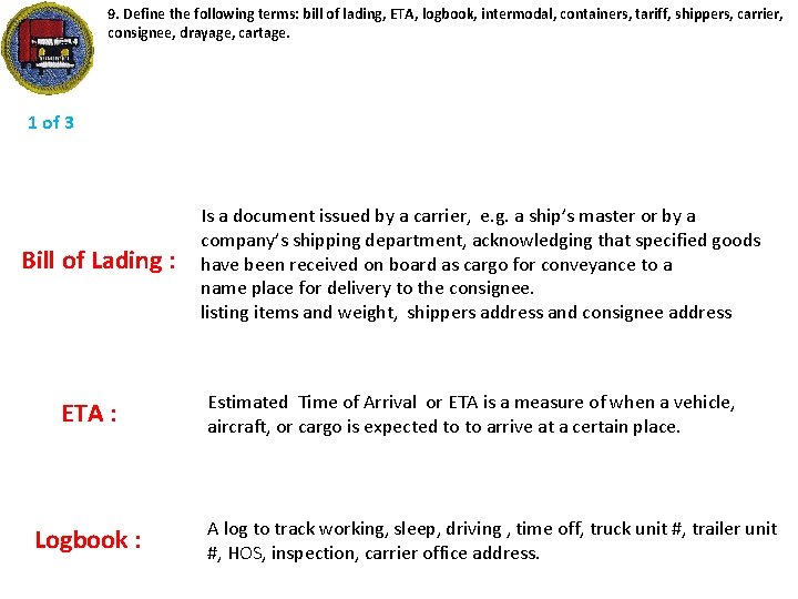 9. Define the following terms: bill of lading, ETA, logbook, intermodal, containers, tariff, shippers,